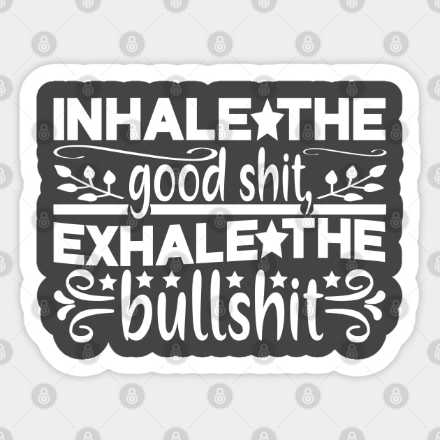 Inhale The Good Shit. Sticker by kimmieshops